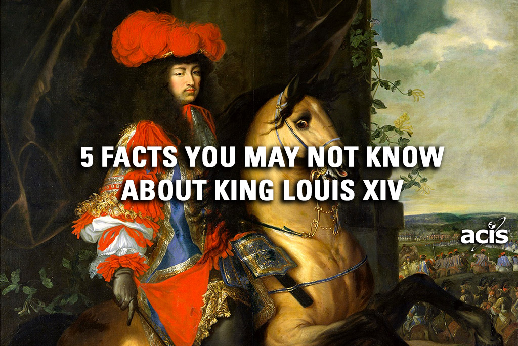 5 Facts You May Not Know About King Louis XIV of France - ACIS Blog